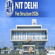 NIT Delhi Fee Structure 2026 at nitdelhi.ac.in; Check Details Here